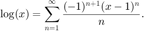 $$\log(x) = \sum_{n=1}^\infty \frac{(-1)^{n+1} (x-1)^{n}}{n}. $$