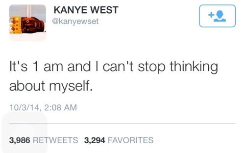 A screenshot of a Kayne West tweet, “It’s 1 am and I can’t stop thinking about myself.”