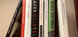 Dark Matters, Artificial Unintelligence, Joy of Search, Automating Inequality, Algorithms of Oppression, Black Software