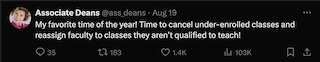 A tweet by Associate Deans: 'My favorite time of the year! Time to cancel under-enrolled classes and reassign faculty to classes they aren't qualified to teach!