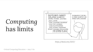 A slide, which says 'Computing has limits', and includes an xkcd coment that says 'An analysis of our new AI hiring algorithm has raised some concerns'